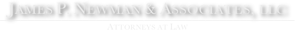 James P. Newman & Associates, llc
___________________________________________
Attorneys at Law